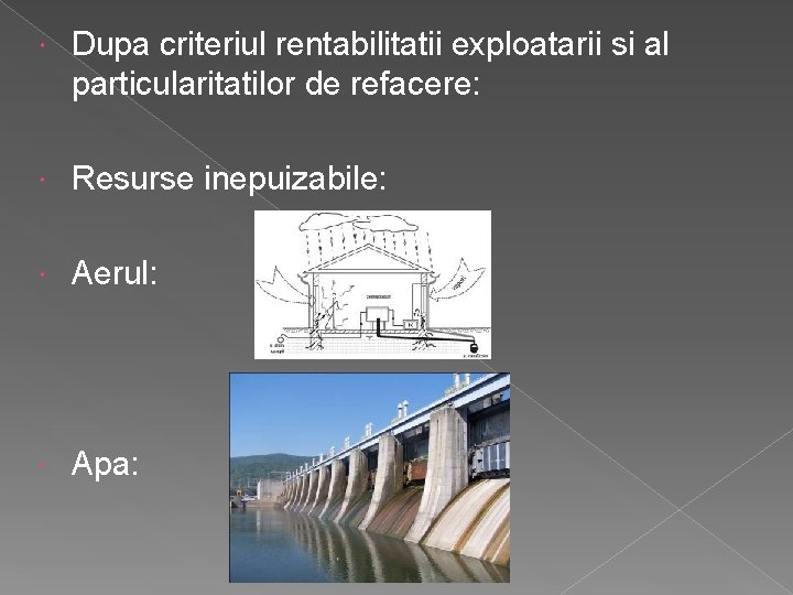  Dupa criteriul rentabilitatii exploatarii si al particularitatilor de refacere: Resurse inepuizabile: Aerul: Apa: