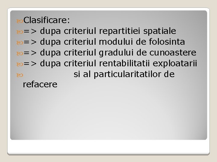  Clasificare: => dupa refacere criteriul repartitiei spatiale criteriul modului de folosinta criteriul gradului