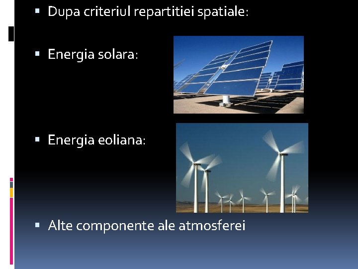  Dupa criteriul repartitiei spatiale: Energia solara: Energia eoliana: Alte componente ale atmosferei 