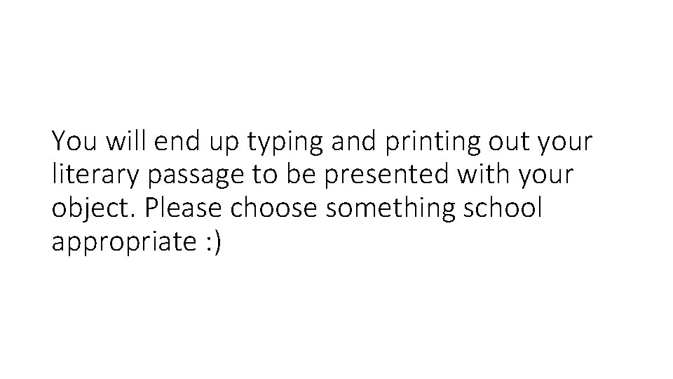 You will end up typing and printing out your literary passage to be presented You will end up typing and printing out your literary passage to be presented
