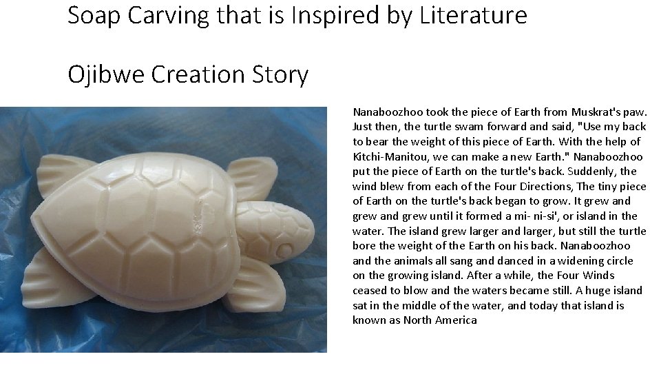 Soap Carving that is Inspired by Literature Ojibwe Creation Story Nanaboozhoo took the piece Soap Carving that is Inspired by Literature Ojibwe Creation Story Nanaboozhoo took the piece