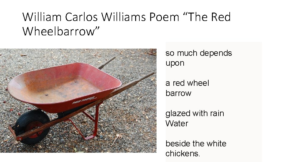 William Carlos Williams Poem “The Red Wheelbarrow” so much depends upon a red wheel William Carlos Williams Poem “The Red Wheelbarrow” so much depends upon a red wheel