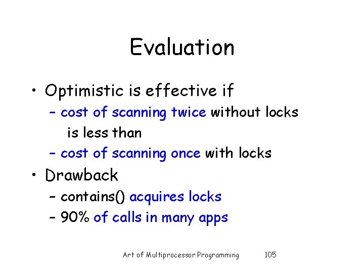 Evaluation • Optimistic is effective if – cost of scanning twice without locks is