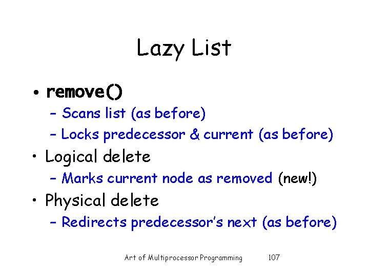 Lazy List • remove() – Scans list (as before) – Locks predecessor & current
