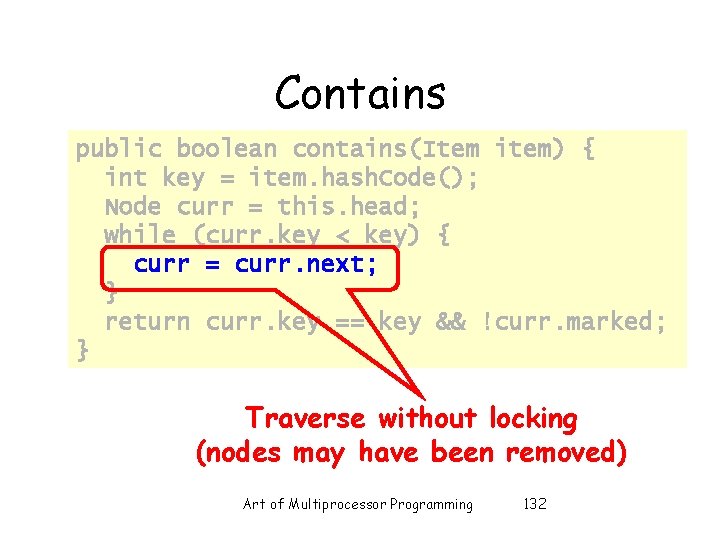 Contains public boolean contains(Item item) { int key = item. hash. Code(); Node curr