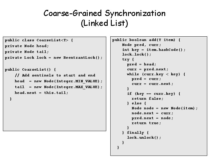 Coarse-Grained Synchronization (Linked List) public class private Node private Lock Coarse. List<T> { head;