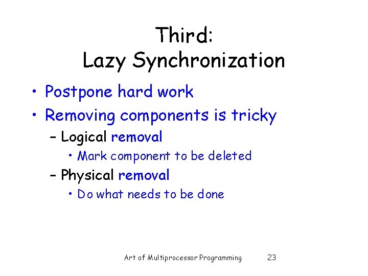 Third: Lazy Synchronization • Postpone hard work • Removing components is tricky – Logical