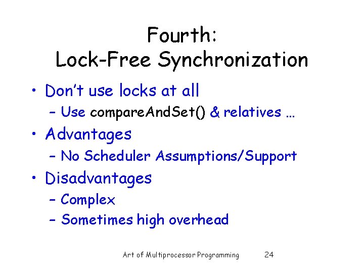 Fourth: Lock-Free Synchronization • Don’t use locks at all – Use compare. And. Set()