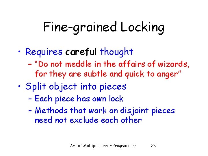 Fine-grained Locking • Requires careful thought – “Do not meddle in the affairs of