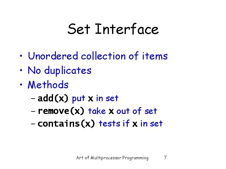 Set Interface • Unordered collection of items • No duplicates • Methods – add(x)