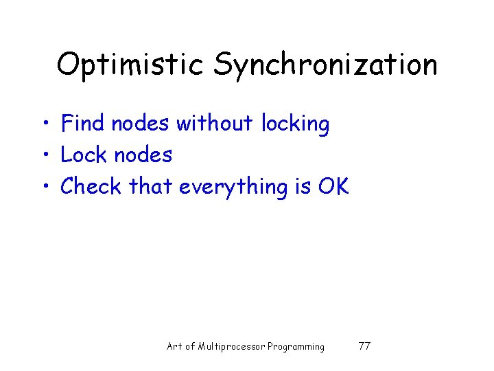 Optimistic Synchronization • Find nodes without locking • Lock nodes • Check that everything