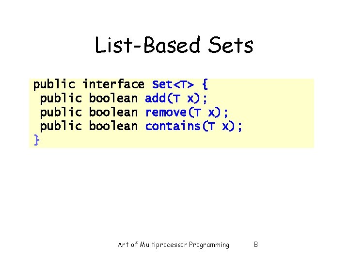 List-Based Sets public interface Set<T> { public boolean add(T x); public boolean remove(T x);