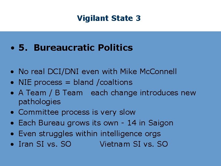 Vigilant State 3 • 5. Bureaucratic Politics • No real DCI/DNI even with Mike