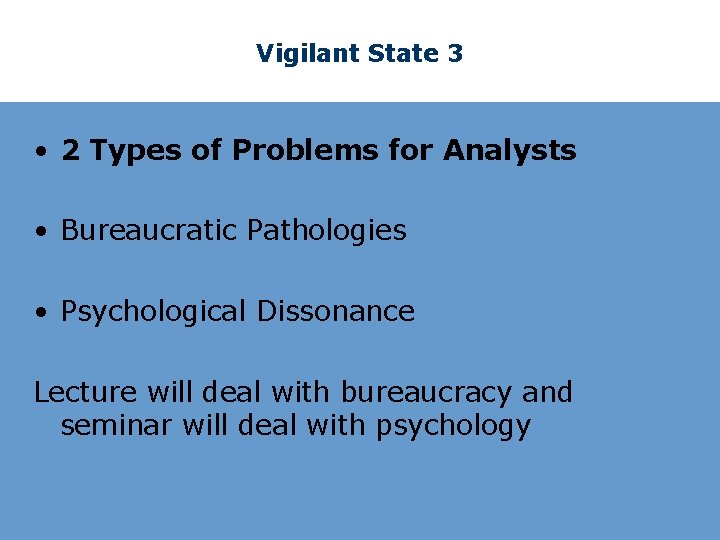 Vigilant State 3 • 2 Types of Problems for Analysts • Bureaucratic Pathologies •