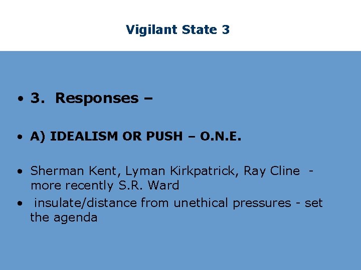 Vigilant State 3 • 3. Responses – • A) IDEALISM OR PUSH – O.