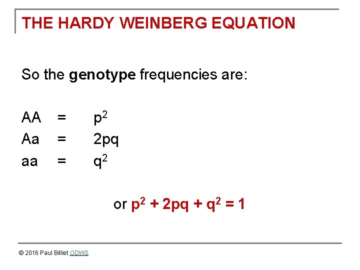 THE HARDY WEINBERG EQUATION So the genotype frequencies are: AA Aa aa = =