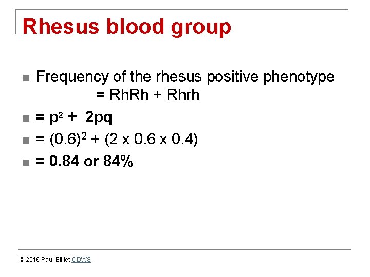 Rhesus blood group n n Frequency of the rhesus positive phenotype = Rh. Rh