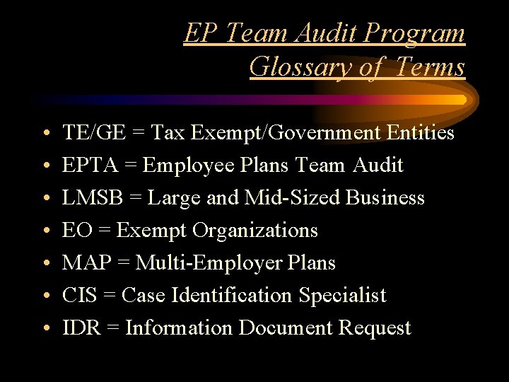 EP Team Audit Program Glossary of Terms • • TE/GE = Tax Exempt/Government Entities