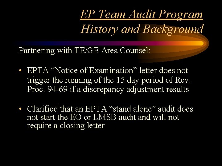 EP Team Audit Program History and Background Partnering with TE/GE Area Counsel: • EPTA