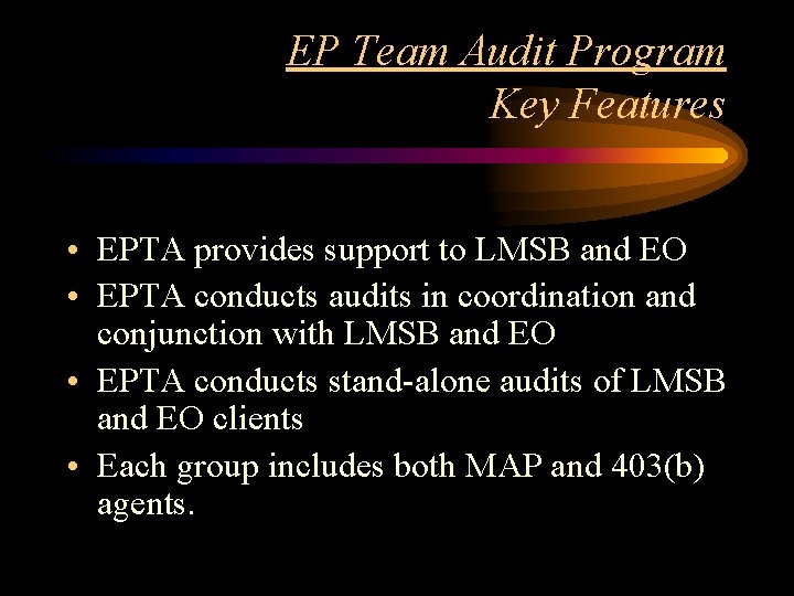 EP Team Audit Program Key Features • EPTA provides support to LMSB and EO