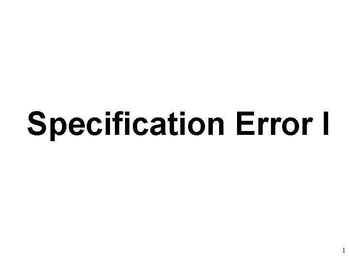 Specification Error I 1 