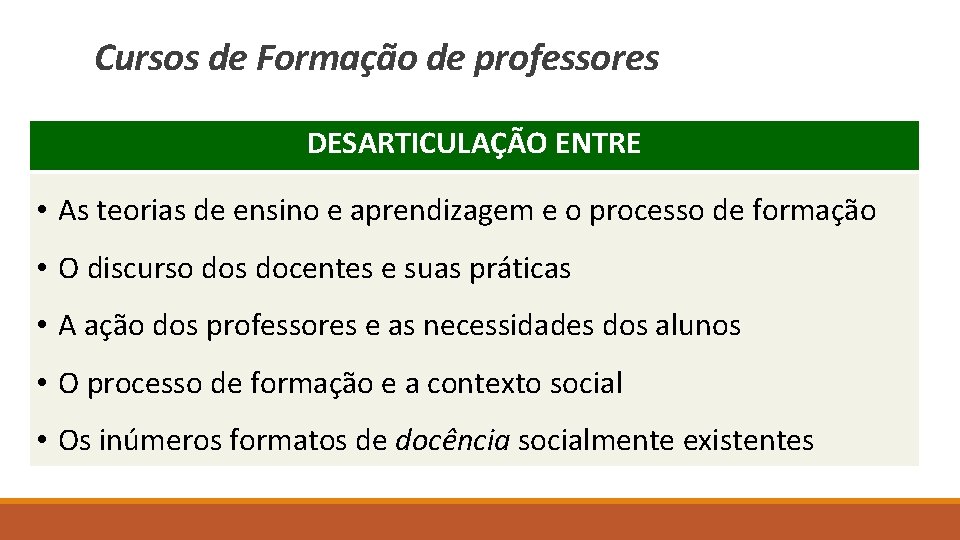 Cursos de Formação de professores DESARTICULAÇÃO ENTRE • As teorias de ensino e aprendizagem