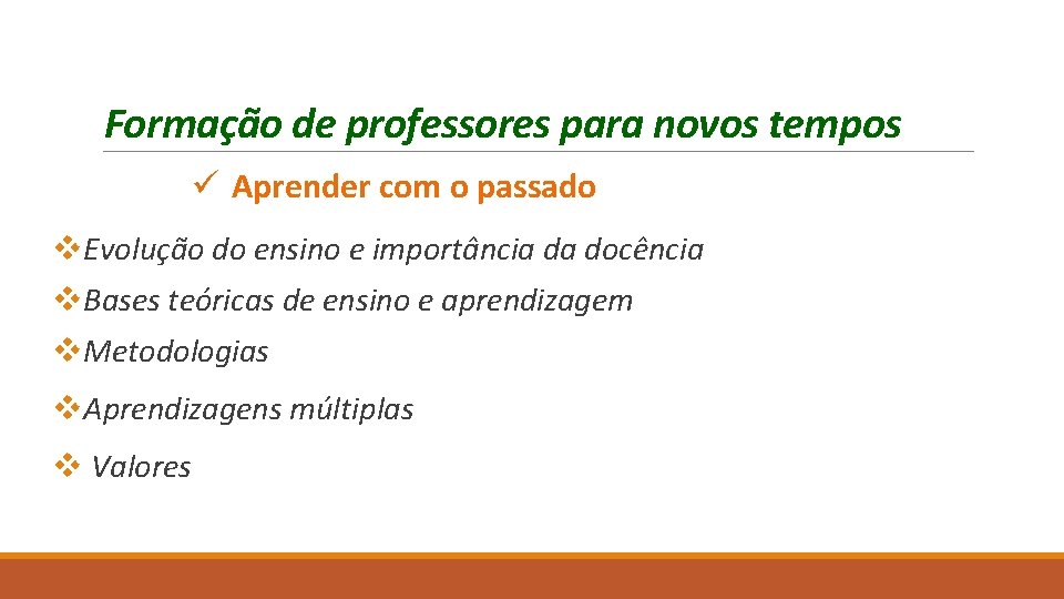 Formação de professores para novos tempos ü Aprender com o passado v Evolução do