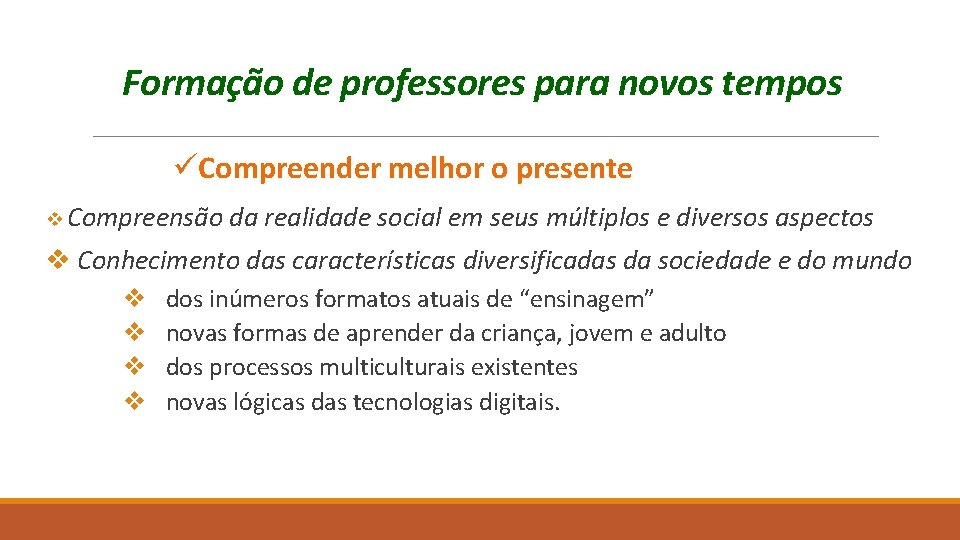 Formação de professores para novos tempos üCompreender melhor o presente v Compreensão da realidade