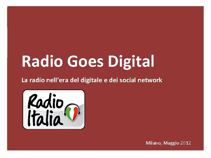 0 Radio Goes Digital La radio nell’era del digitale e dei social network Milano,