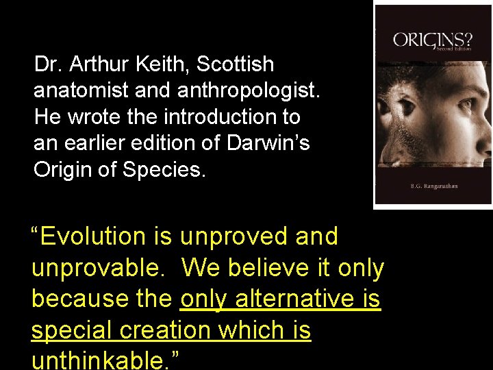Dr. Arthur Keith, Scottish anatomist and anthropologist. He wrote the introduction to an earlier