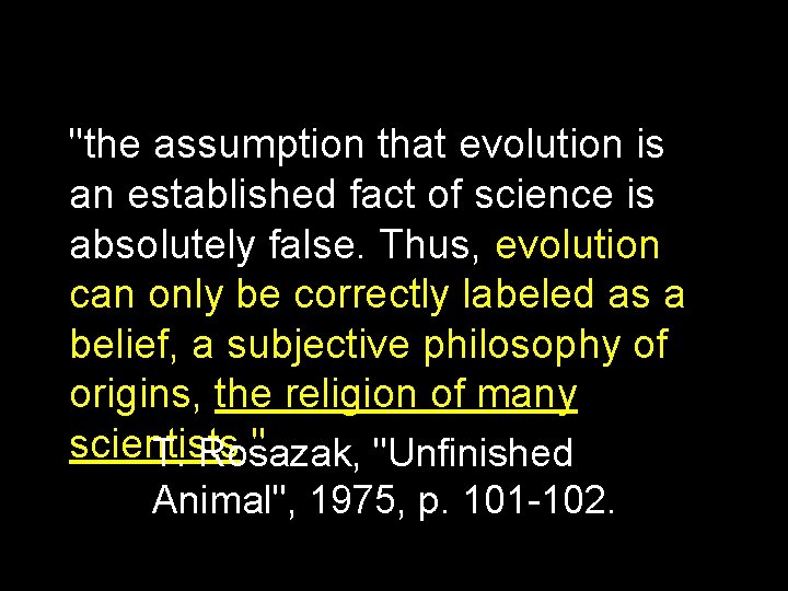 "the assumption that evolution is an established fact of science is absolutely false. Thus,