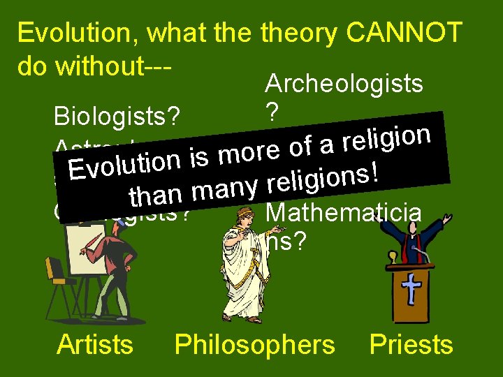 Evolution, what theory CANNOT do without--Archeologists ? Biologists? n o i g i l
