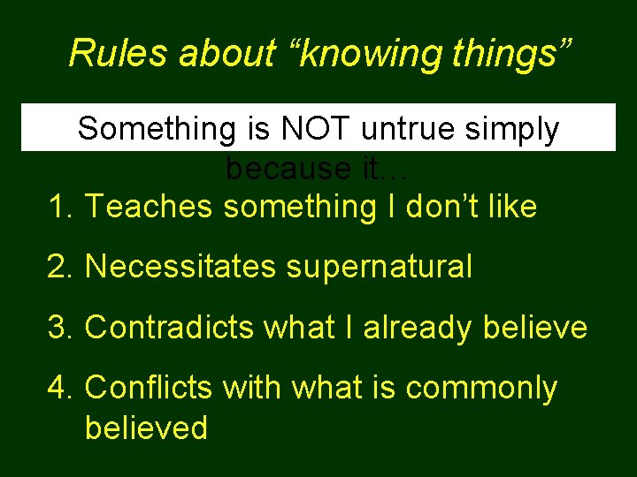 Rules about “knowing things” Something is NOT untrue simply because it… 1. Teaches something