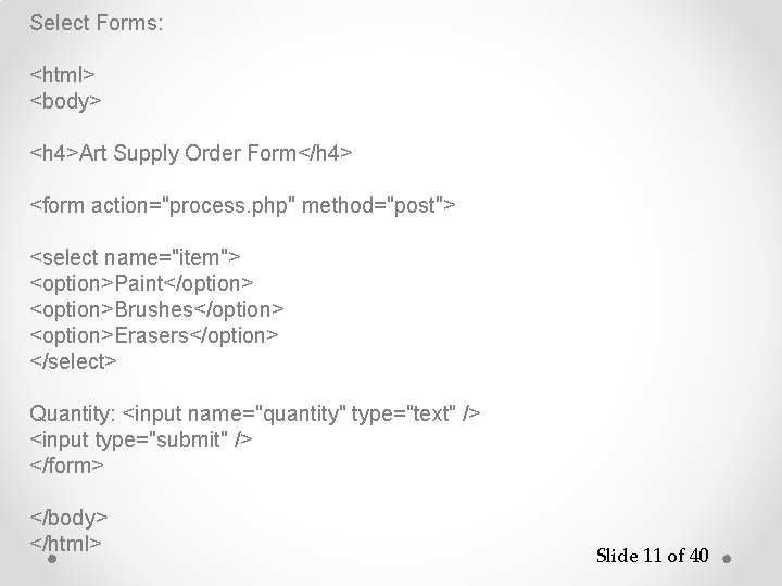 Select Forms: <html> <body> <h 4>Art Supply Order Form</h 4> <form action="process. php" method="post">