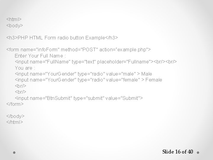 <html> <body> <h 3>PHP HTML Form radio button Example</h 3> <form name="info. Form" method="POST"