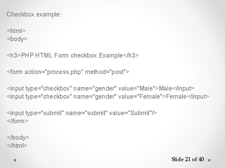 Checkbox example: <html> <body> <h 3>PHP HTML Form checkbox Example</h 3> <form action="process. php"