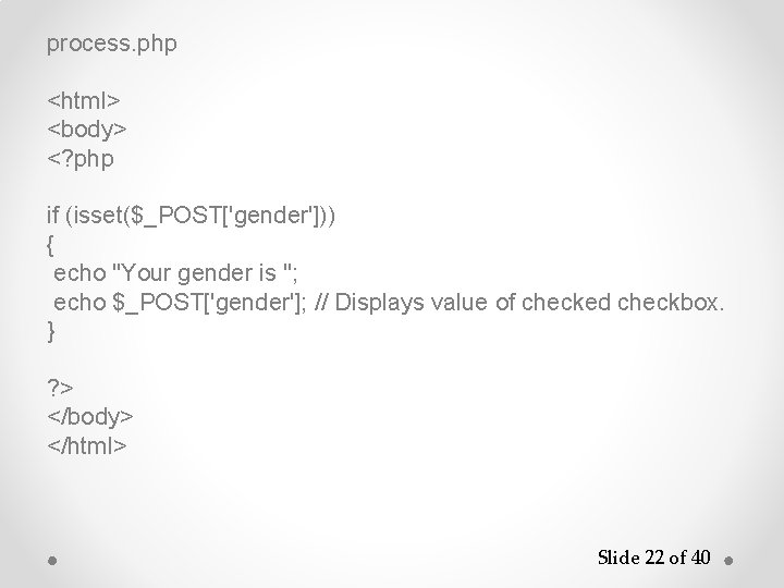 process. php <html> <body> <? php if (isset($_POST['gender'])) { echo "Your gender is ";