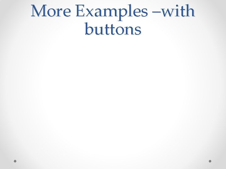 More Examples –with buttons 