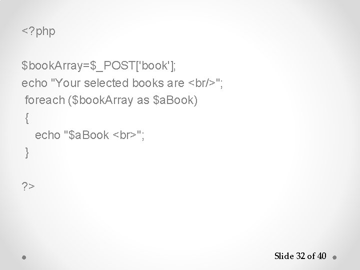 <? php $book. Array=$_POST['book']; echo "Your selected books are <br/>"; foreach ($book. Array as