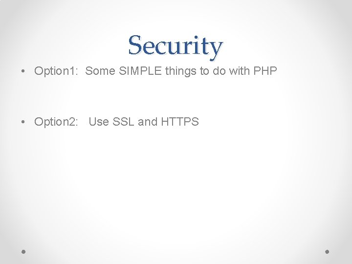 Security • Option 1: Some SIMPLE things to do with PHP • Option 2: