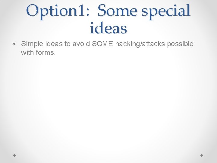 Option 1: Some special ideas • Simple ideas to avoid SOME hacking/attacks possible with