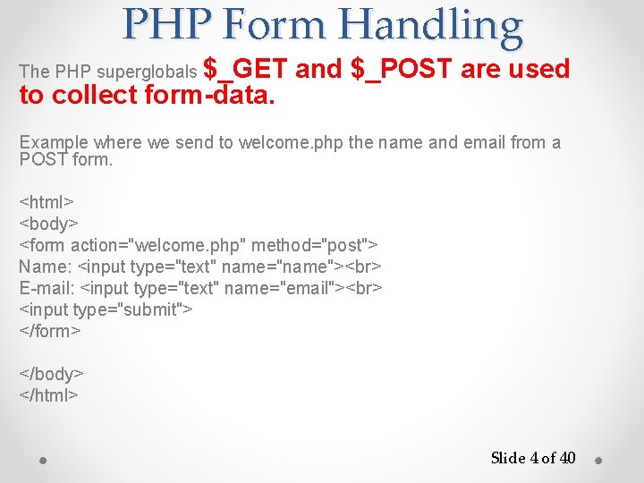 PHP Form Handling The PHP superglobals $_GET to collect form-data. and $_POST are used