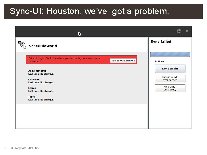 Sync-UI: Houston, we’ve got a problem. 8 © Copyright, 2010 Intel 