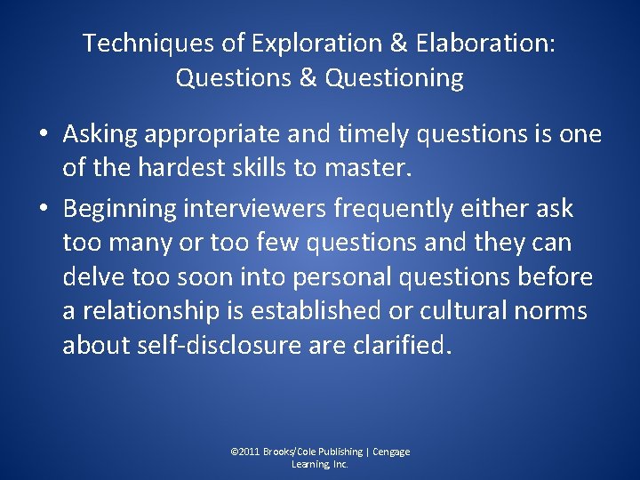 Techniques of Exploration & Elaboration: Questions & Questioning • Asking appropriate and timely questions
