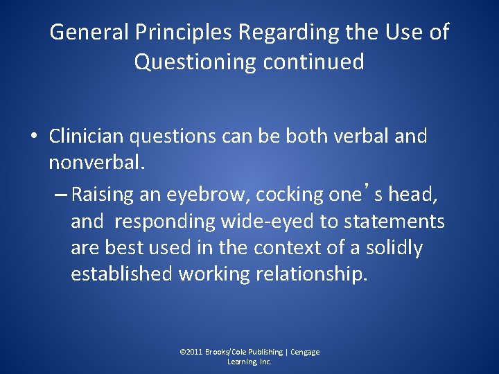 General Principles Regarding the Use of Questioning continued • Clinician questions can be both