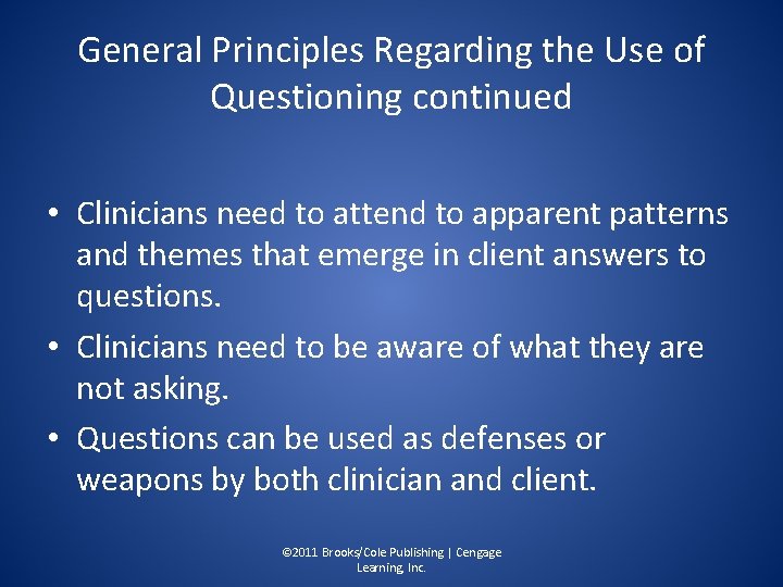 General Principles Regarding the Use of Questioning continued • Clinicians need to attend to