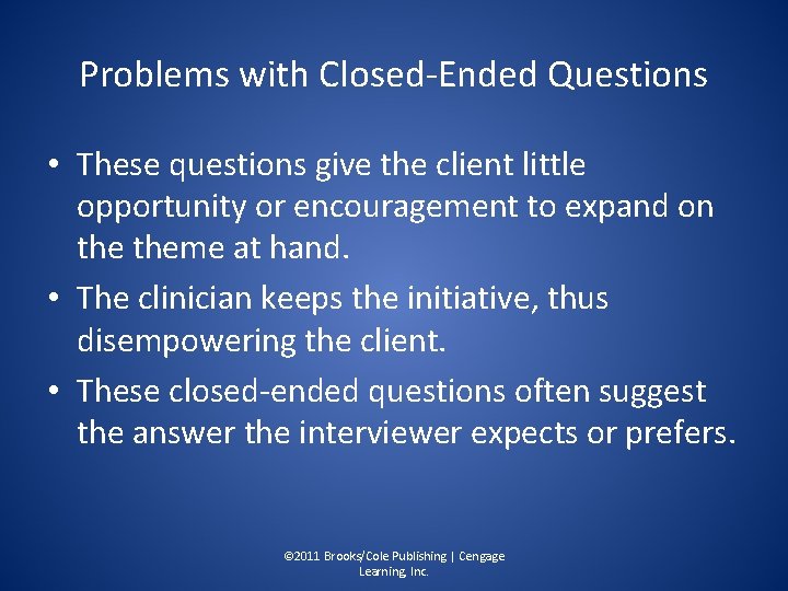 Problems with Closed-Ended Questions • These questions give the client little opportunity or encouragement