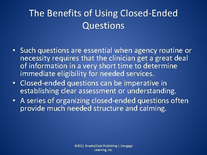 The Benefits of Using Closed-Ended Questions • Such questions are essential when agency routine