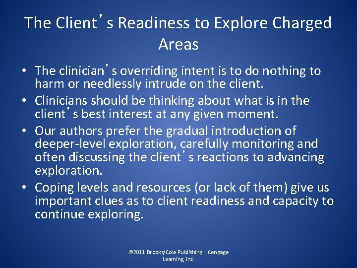 The Client’s Readiness to Explore Charged Areas • The clinician’s overriding intent is to