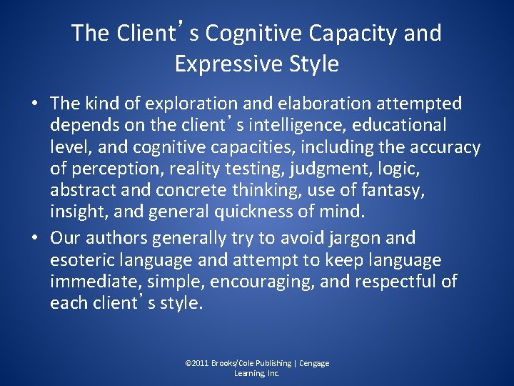 The Client’s Cognitive Capacity and Expressive Style • The kind of exploration and elaboration